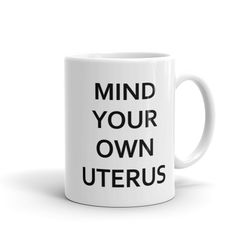 funny gift for her, mind your own uterus mug female empowerment mug, gift for fr