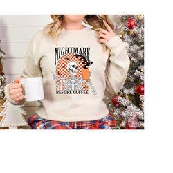 Nightmare Before Coffee Sweatshirt, Coffee Hoodie, Halloween Sweater, Skeleton Christmas Gift, Skeleton Halloween, Coffe