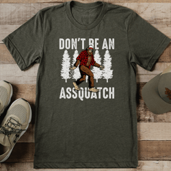 don't be an assquatch tee