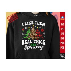 I like them real thick and sprucy svg, Real thick and sprucy png, Funny Christmas tree svg cut files for Cricut, PNG sub