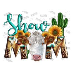 Western Show Mom Cow Png Sublimation Design, Leopard Serape Show Mom Png, Sunflower Show Mom Png, Cowhide Show Mom Calf