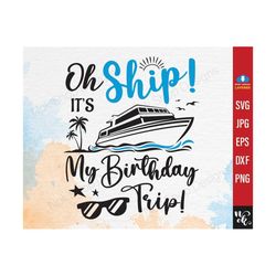 Oh Ship It's A Birthday Trip SVG, Cruise SVG Cut File Cricut, Cruise Trip Svg, Cruise Shirts png, Cruise Ship, Vacation