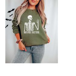 Never Better Sweatshirt, Halloween Skeleton Shirt, Halloween Gifts, Funny Skull Sweatshirt, Funny Skeleton Sweatshirt, G