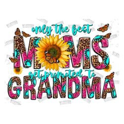 Only The Best Moms Get Promoted To Grandma PNG, New Grandma PNG, Mother's Day, Digital Download,Pregnancy Png,Sublimatio