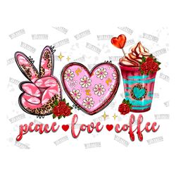 Peace Love Coffee png sublimation design download,Happy Valentine's Day png,Valentine's png,Peace Love png,Love Coffee p