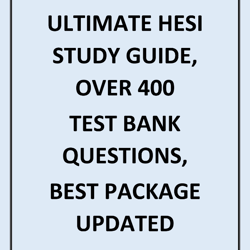 ULTIMATE HESI STUDY GUIDE, OVER 400 TEST BANK QUESTIONS, BEST PACKAGE UPDATED