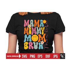 Mama Mommy Mom Bruh Svg Cut File, Funny Mom png, Mothers Day Shirt sublimation, Gift idea for Birthday Mom Svg files for
