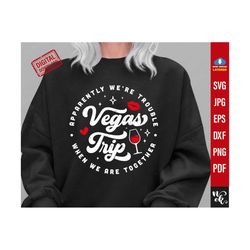 Vegas Trip 2024 Svg, PNG, Apparently We're Trouble When We Are Together Png, Girls Vacation Gifts, Nevada Travel Matchin