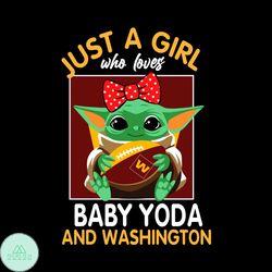 Just A Girl Who Loves Baby Yoda And Washington Football Team Svg, Sport Svg, Girl Svg, Baby Yoda Svg, Love Svg, Star War