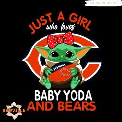 Just A Girl Who Loves Baby Yoda And Chicago Bears Svg, Sport Svg, Girl Svg, Baby Yoda Svg, Love Svg, Star Wars Svg, Chic