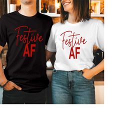 TSHIRT (5185) FESTIVE AF Christmas T-Shirt Funny Gift for Men Women Kids Xmas Holiday Shirt