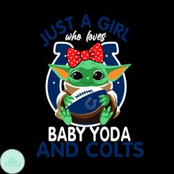 just a girl who loves baby yoda and indianapolis colts svg, sport svg, girl svg, baby yoda svg, love svg, star wars svg,