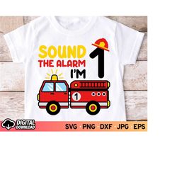 Sound the Alarm I'm 1 SVG Birthday, 1st Birthday Boy Fire Truck Shirt Svg, 1 Year Old Fire Truck Svg, Fire Truck, SVG Fi