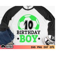 Boy 10th Birthday SVG Soccer, Soccer Mom Svg, Biggest Fan Svg, Soccer Ball Svg, 10th Birthday Shirt Boy Gift Ideas Svg,