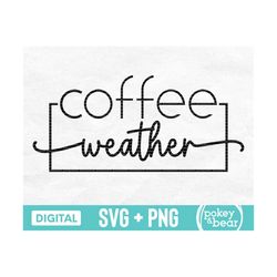 Coffee Weather Svg, Coffee Weather Png, Coffee Svg for Shirts, Coffee Png, Coffee Quote Svg, Coffee Mug Svg, Fall Svg, C