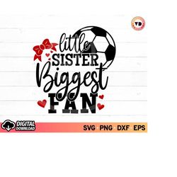 Little Sister Biggest Fan SVG Soccer, Soccer Sister Svg, Soccer Ball Clipart, Soccer Girl Svg, Soccer Ball Shirt Gift Id