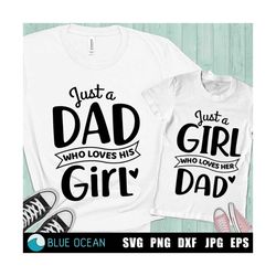 Fathers Day SVG, Daddy Girl SVG, Just a Dad who loves his girl, Matching shirts dad & girl cut files