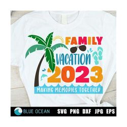 Family Vacation 2023 SVG, Family Vacation shirt, Family Vacation 2023 PNG, Summer Vacation 2023