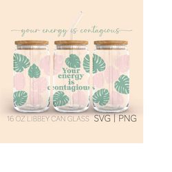 Your Energy Is Contagious  16 Oz Glass Can Cut File, Energy Is Contagious Svg, Can Glass Wrap Svg, Cricut Cut File Svg,