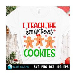 I teach the smartest cookies , Teachers Christmas Svg,  Gingerbread cookies