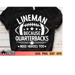 Lineman Because Quarterbacks Need Heroes Too SVG, Football Svg, Football Player Svg, Football Lineman Png, Touchdown Svg