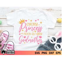 Every Princess Needs a Fairy Godmother SVG, Mother's Day Svg, New Baby Shirt Svg, Best Godmother Svg, Princess Svg, SVG