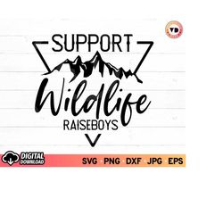 Support Wildlife Raise Boys SVG, Boy Mom svg, Mom of Boys svg, Raising Boys SVG, Support Wildlife svg, Boy Mom svg for S