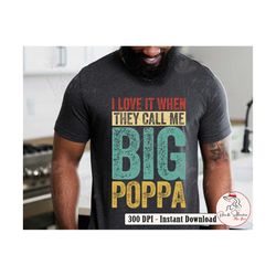 Fathers Day Gift Personalization Papa Png, I Love It When They Call Me Big Poppa Png for Dad, Retro Fathers Day Png