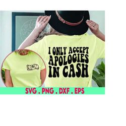 I only accept apologies in cash SVG, trendy svg, trendy png, the only d I need svg, money svg, trendy money svg, funny s