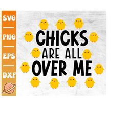 Chicks Are All Over Me Svg | Funny Easter Svg | Happy Easter Svg | Family Easter Shirt | Kids Easter Png | Boy Easter Sv