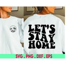 Let's Stay Home, SVG Cut File, DXF file, Stay Home SVG, family svg, wall decal svg, wood sign svg, cut file for cricut,