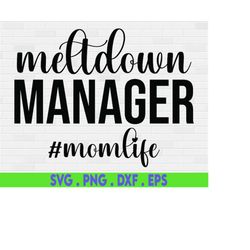 Meltdown Manager Svg, Funny Saying Svg, Chaos Mess, Mom Life Shirt, Funny Quote Svg File for Cricut & Silhouette, Png, M