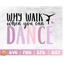 dance svg | dance lover png | why walk when you can dance cricut file | gymnastic svg | dance mom png | dancer svg | bal