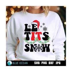 Le tits now SVG, Le tits now PNG, Funny Christmas SVG, Funny woman Christmas shirt, Let it snow Svg