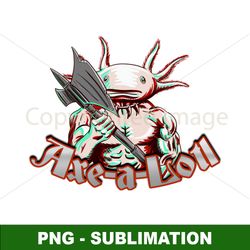 Axe-A-Lotl - High-Quality PNG Sublimation Digital Download - Unleash Your Creative Power with This Unique Design