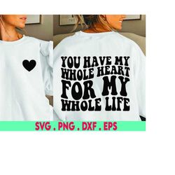 You Have My Whole Heart for my Whole Life, SVG Cut File, digital file, wedding svg, for cricut, silhouette, diy wedding,