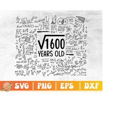 40th Birthday Svg | Square Root of 1600 | 40 Years Old Png | Birthday Party Cricut File | Math Lover Eps | Commercial Us