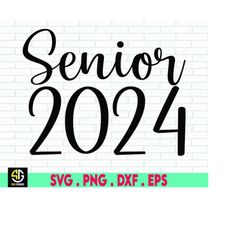 Senior 2024 SVG, Senior 2024 PNG, Senior class of 2024 SVG, Graduation 2024 svg, Silhouette Png Eps Cut Digital Files Su