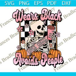 Wears Black Avoids People Halloween Skeleton Loves Coffee Svg