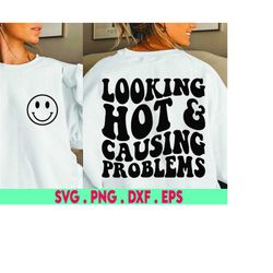 Looking Hot & Causing Problems SVG and PNG | Wavy, Back Design, Funny Design | Sublimation, Cut File, Sarcasm Svg | Digi
