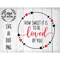 How Sweet It Is to be loved by you svg cutting file, ai, dxf and printable png files | cricut and silhouette | Valentine