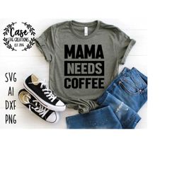 Mama Needs Coffee SVG Cutting File, Ai, Dxf and Printable PNG Files | Instant Download | Cricut and Silhouette | Coffee