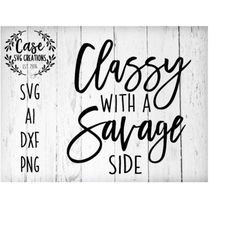 Classy with a Savage Side SVG Cutting File, Ai, Dxf and Printable PNG Files | Instant Download | Cricut and Silhouette |