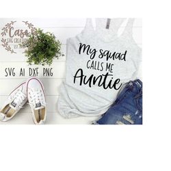 My Squad Calls Me Auntie SVG Cutting File, AI, Dxf and Printable PNG Files | Cricut and Silhouette | Aunt | Aunt Life |