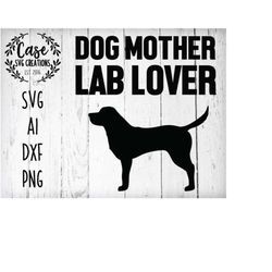 Dog Mother Lab Lover SVG Cutting File, Ai, Dxf and Printable PNG Files | Instant Download | Cricut and Silhouette | Labr