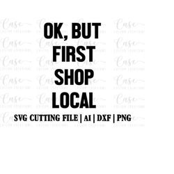 But first shop local svg cutting file, ai, dxf and png | instant download | Cricut and silhouette | Small Business | Sho