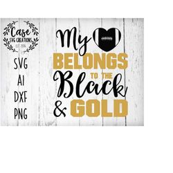 my heart belongs to the black and gold svg cutting file, ai, dxf and printable png | football | cricut and silhouette |