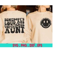 Somebody's Loud Ass Unfiltered Aunt Svg, Aunt Shirt Svg, Unfiltered Aunt Svg, Aunt Lover Svg, Digital Cut File,  Aunt Sv