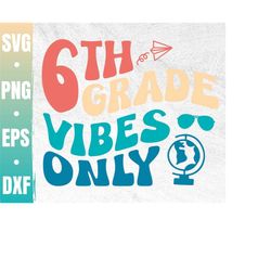 6th Grade Vibes Only Svg | Sixth Grade Dude Svg | 6th Grade Squad Svg | Sixth Grade Crew | Teacher Gift | Commercial Use