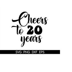 Cheers to 20 Years SVG, Cheers to 20 Years PNG, Cheers to 20, Cheers to Twenty Years Svg Files, Cheers to 20 Years SVG F